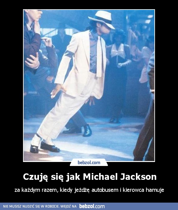 Czuję się jak Michael Jackson