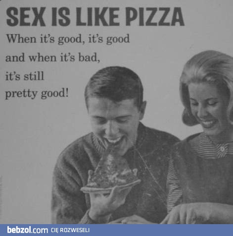 Seks jest jak pizza