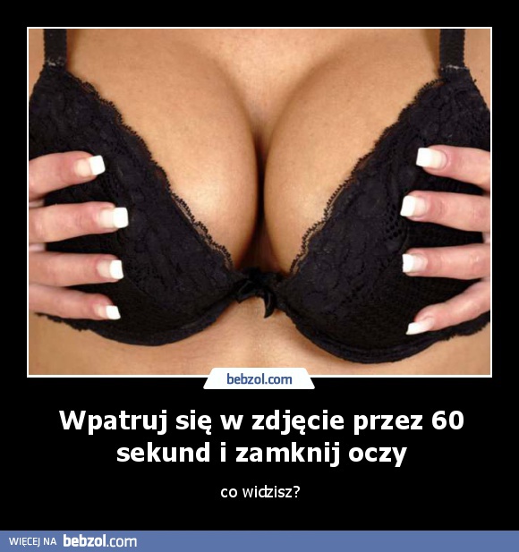 Wpatruj się w zdjęcie przez 60 sekund i zamknij oczy