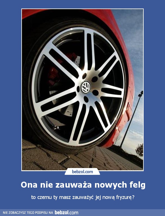 Ona nie zauważa nowych felg
