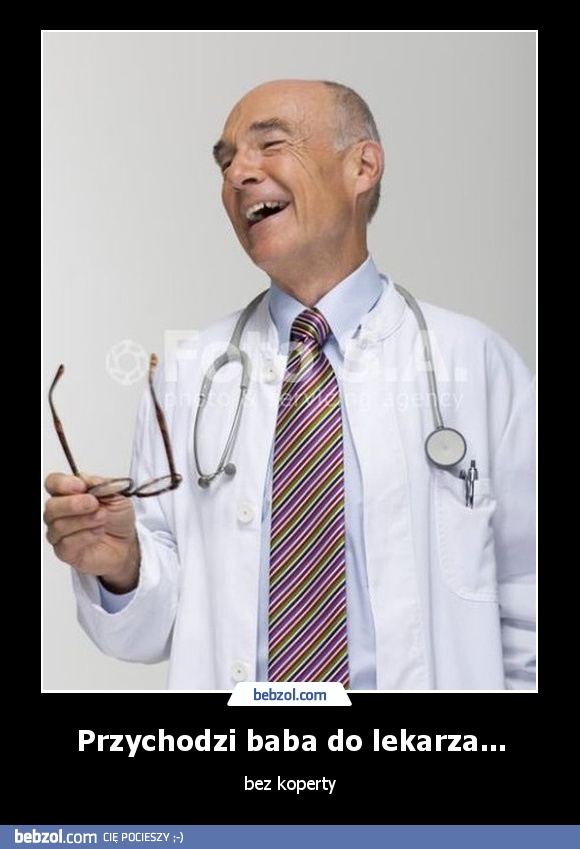 Przychodzi baba do lekarza...