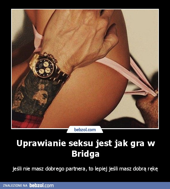 Uprawianie seksu jest jak gra w Bridga