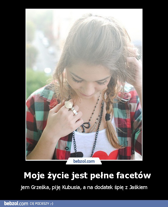 Moje życie jest pełne facetów