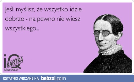 Myślisz, że wszystko idzie dobrze?