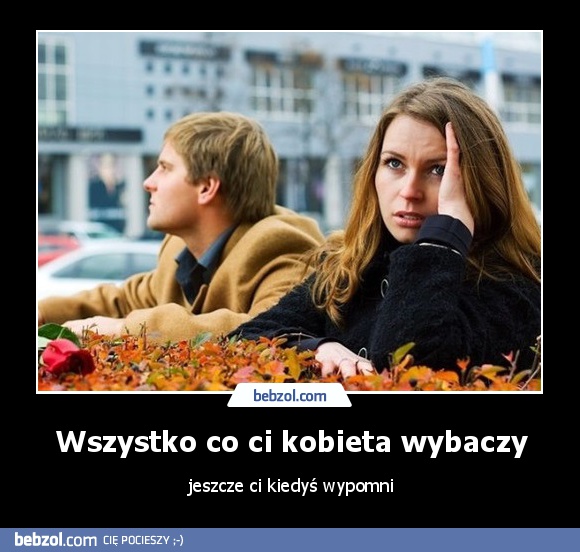 Wszystko co ci kobieta wybaczy