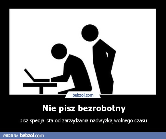 Nie pisz bezrobotny