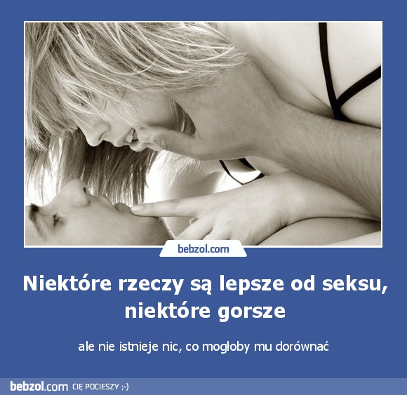 Niektóre rzeczy są lepsze od seksu, niektóre gorsze