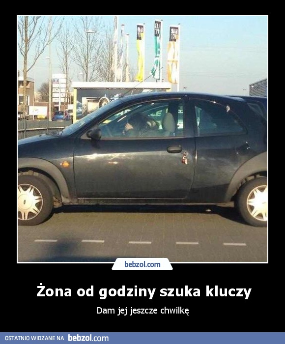 Żona od godziny szuka kluczy