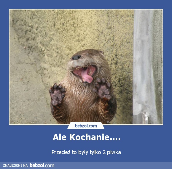 Ale kochanie...