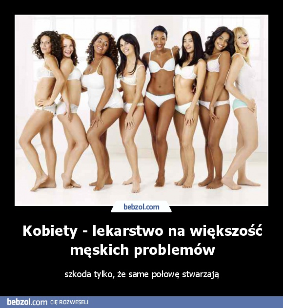 Kobiety - lekarstwo na większość męskich problemów