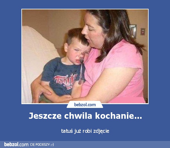 Jeszcze chwila kochanie...
