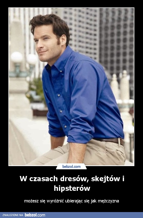 W czasach dresów, skejtów i hipsterów