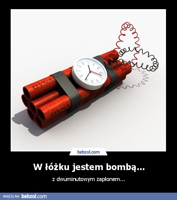 W łóżku jestem bombą...