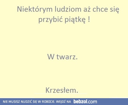 Niektórym ludziom aż chce się przybić piątkę