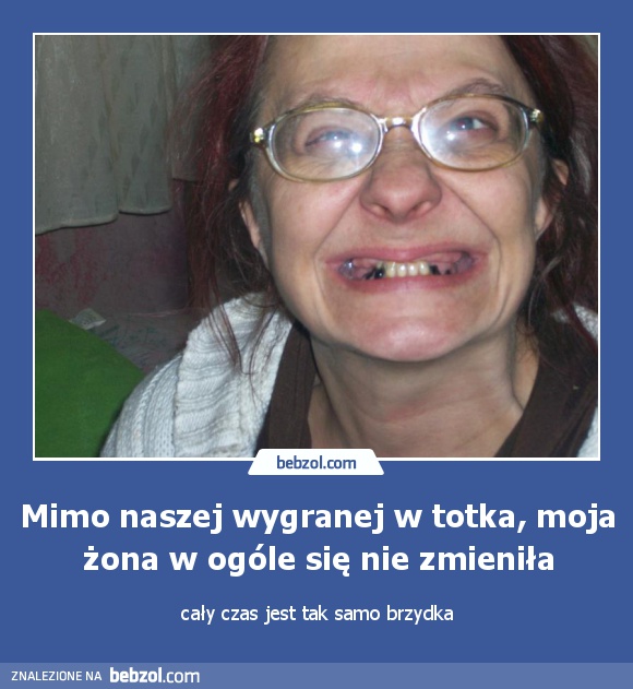 Mimo naszej wygranej w totka, moja żona w ogóle się nie zmieniła