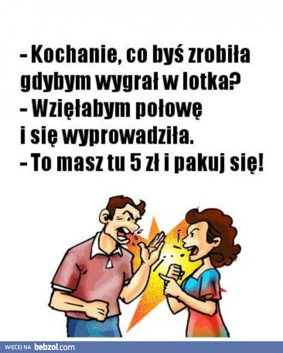 Kochanie, a gdybym wygrał w totka?