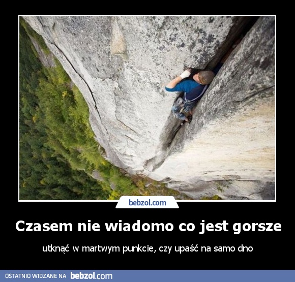 Czasem nie wiadomo co jest gorsze