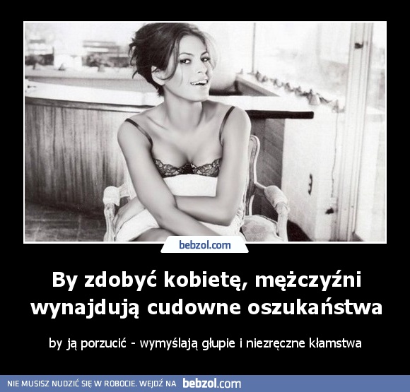 By zdobyć kobietę, mężczyźni wynajdują cudowne oszukaństwa