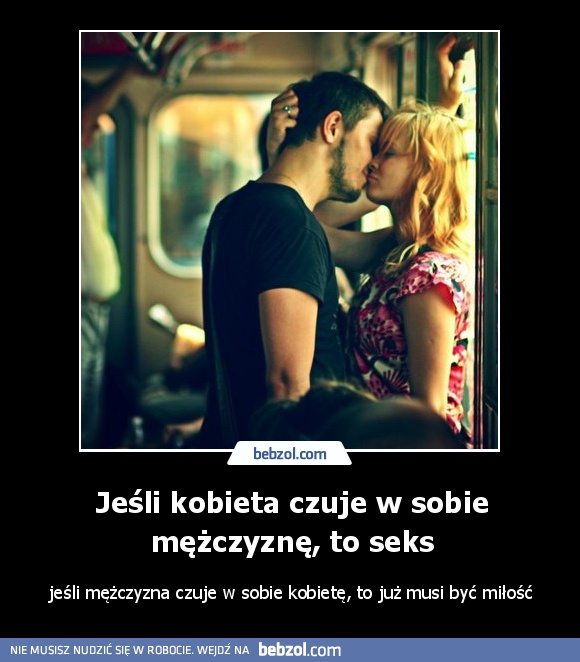 Jeśli kobieta czuje w sobie mężczyznę, to seks
