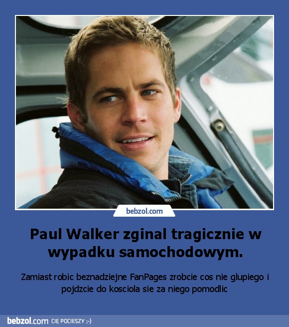Paul Walker zginal tragicznie w wypadku samochodowym.