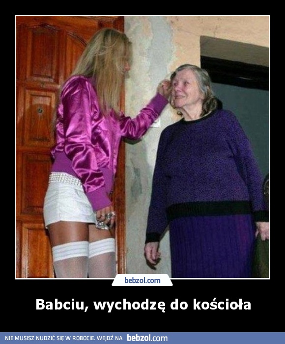 Babciu, wychodzę do kościoła