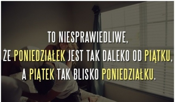 Który dzień tygodnia jest dla ciebie najgorszy i dlaczego jest to poniedziałek? (11 zdjęć)