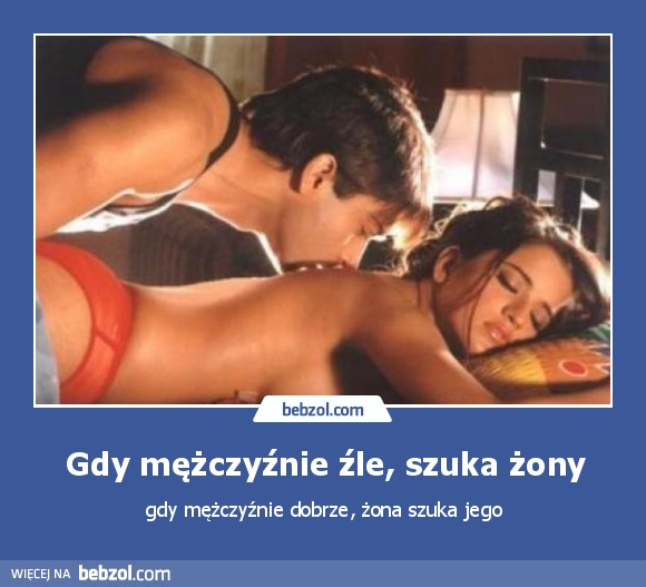 Gdy mężczyźnie źle, szuka żony