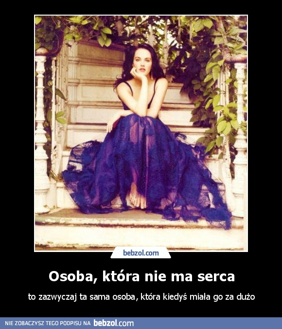 Osoba, która nie ma serca to...