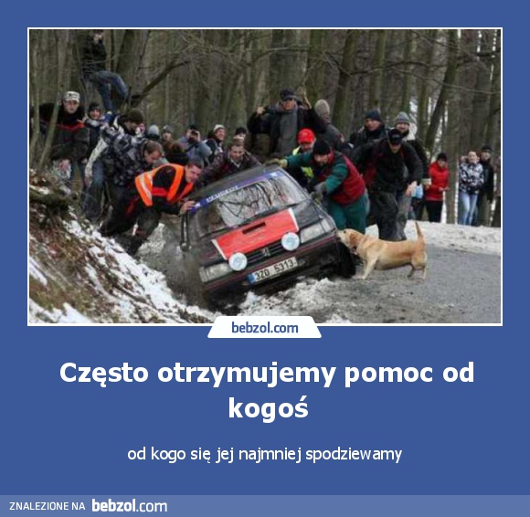 Często otrzymujemy pomoc od kogoś