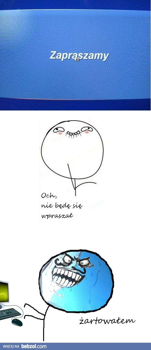 Och, nie. Gdzieżbym mógł...