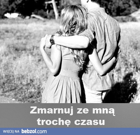 Zmarnuj ze mną trochę czasu