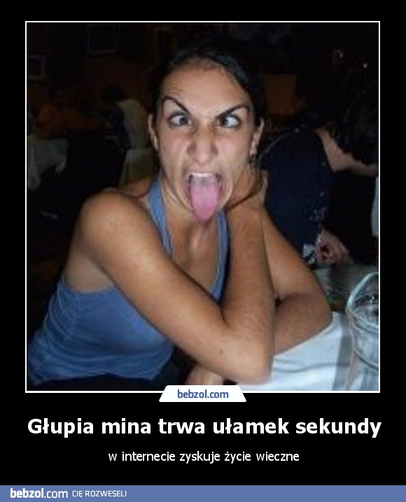 Głupia mina trwa ułamek sekundy