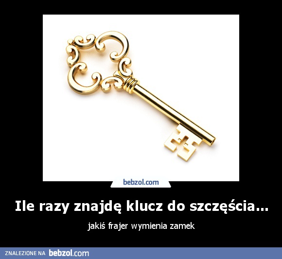 Ile razy znajdę klucz do szczęścia...