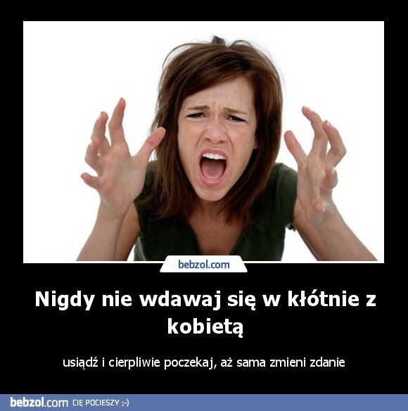 Nigdy nie wdawaj się w kłótnie z kobietą