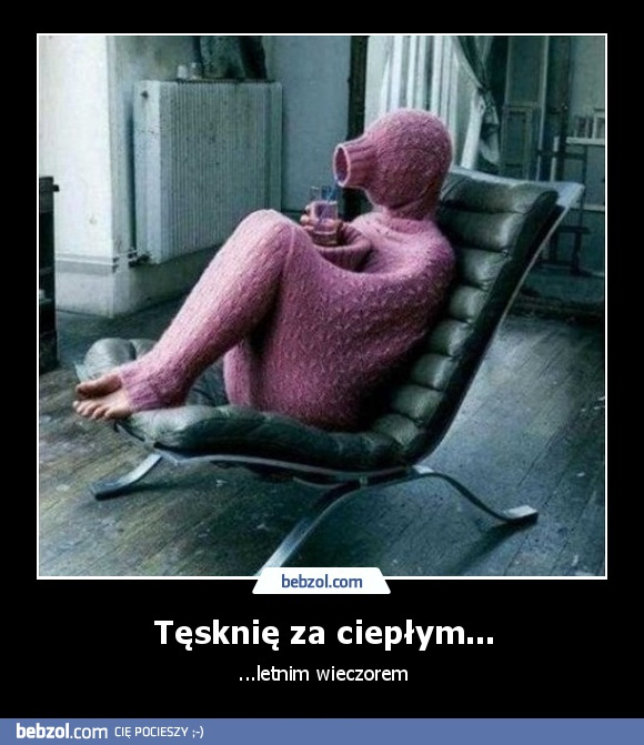 Tęsknię za ciepłym...