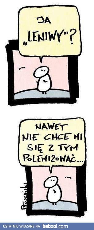 Ja, leniwy?!