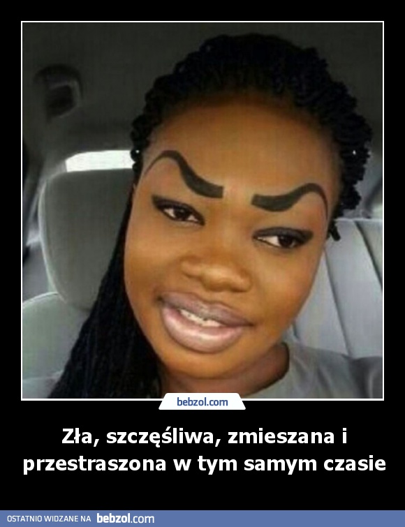 Zła, szczęśliwa, zmieszana i przestraszona w tym samym czasie