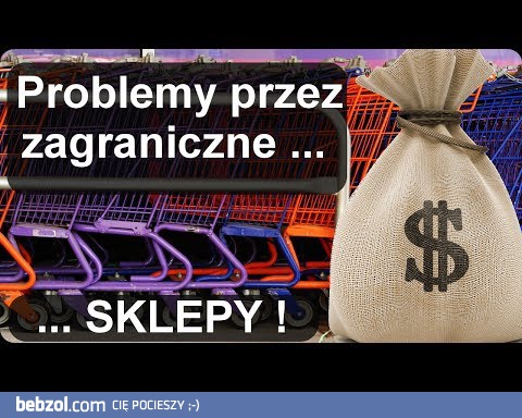 Problemy krajowe przez zagraniczne sklepy