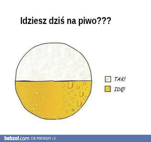 Idziesz dziś na piwo?