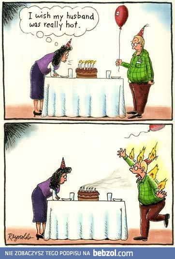 Uważaj, życzenia się spełniają