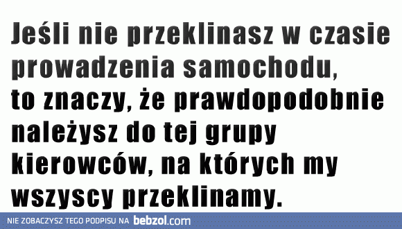 Jeśli nie przeklinasz w czasie jazdy, to...