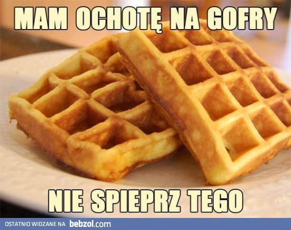 Mam ochotę na gofry