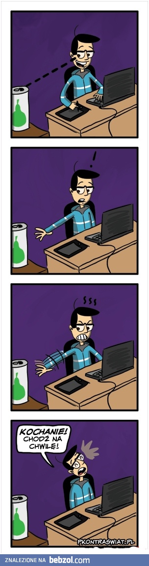 Kochanie, chodź na chwilę