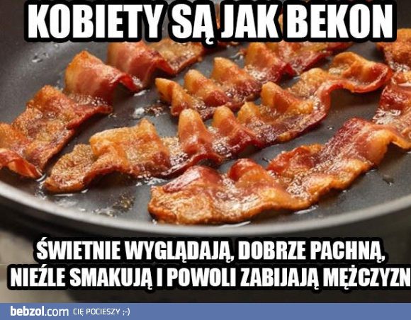 Kobiety są jak bekon