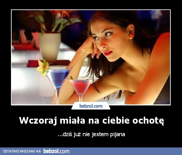 Wczoraj miała na ciebie ochotę