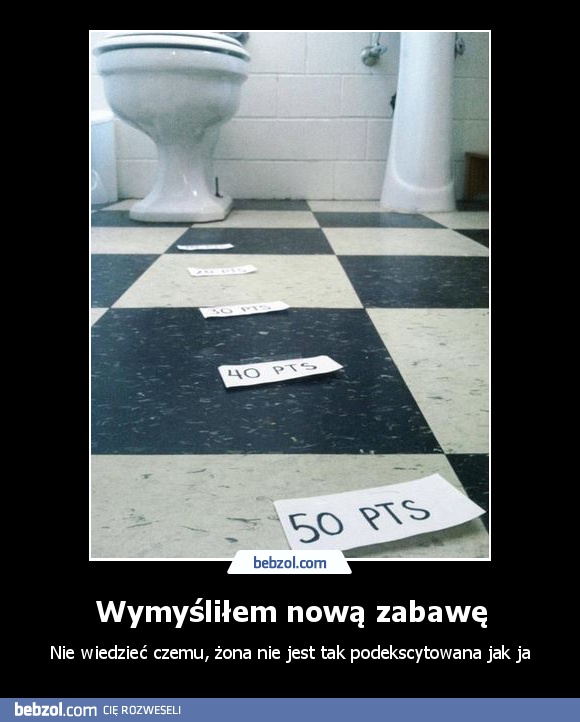 Wymyśliłem nową zabawę