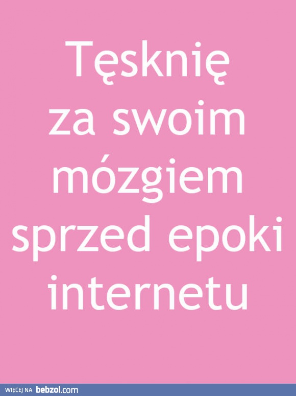 Tęsknie za swoim mózgiem