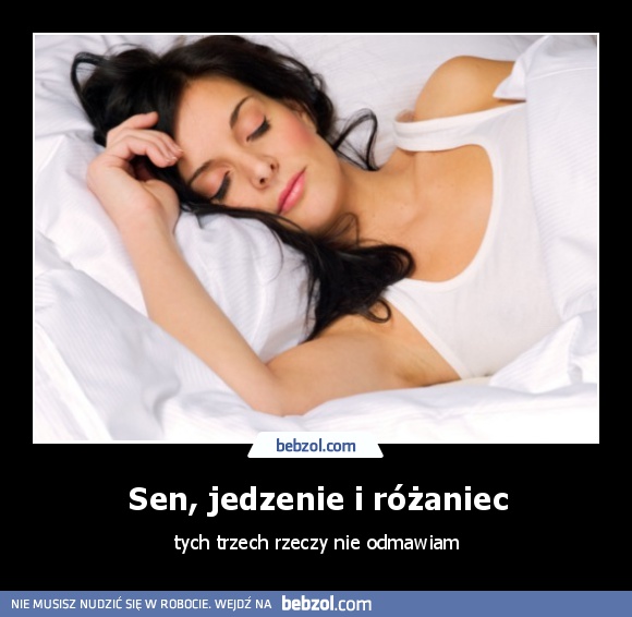 Sen, jedzenie i różaniec