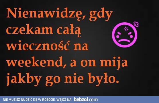 Weekend jest zbyt krótki
