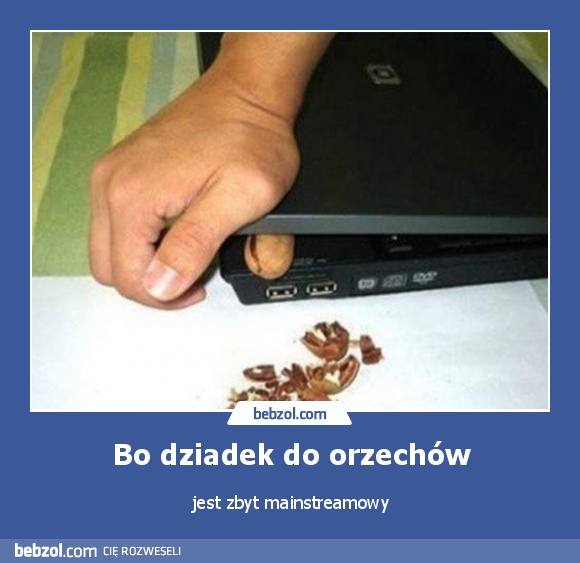 Bo dziadek do orzechów